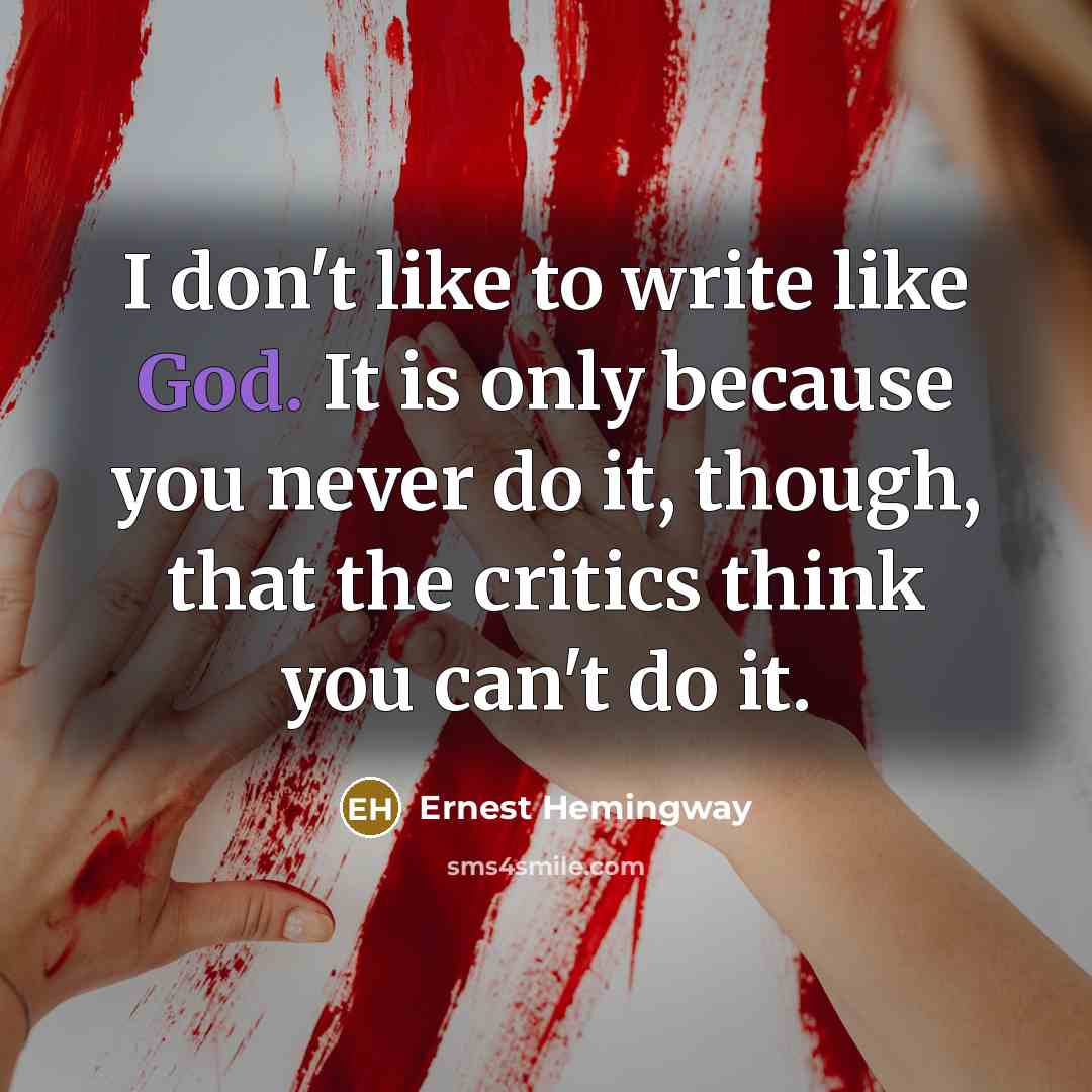 “I don't like to write like God. It is only…” quote by Ernest Hemingway