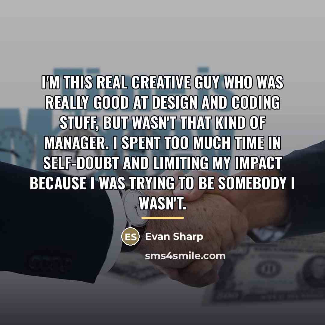 “I'm this real creative guy who was really good at…” quote by Evan Sharp