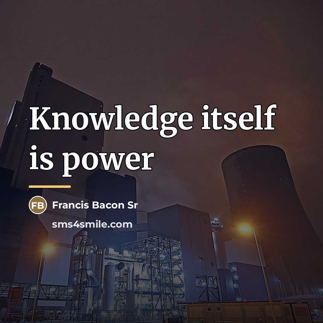 “Knowledge itself is power…” quote by Francis Bacon Sr