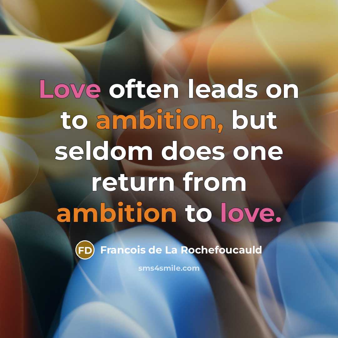 “Love often leads on to ambition, but seldom does one…” quote by Francois de La Rochefoucauld