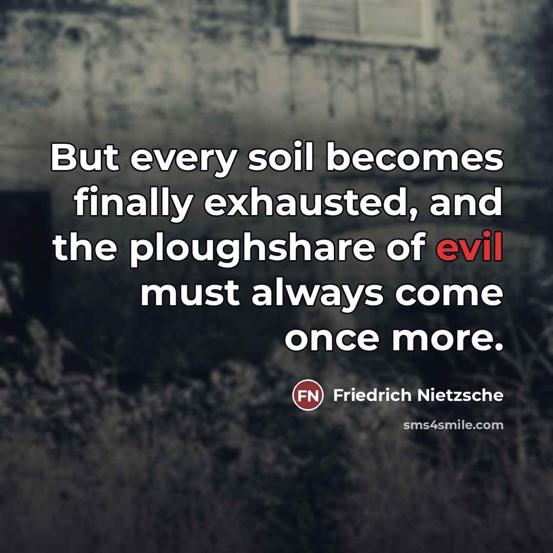 “But every soil becomes finally exhausted, and the ploughshare of…” quote by Friedrich Nietzsche