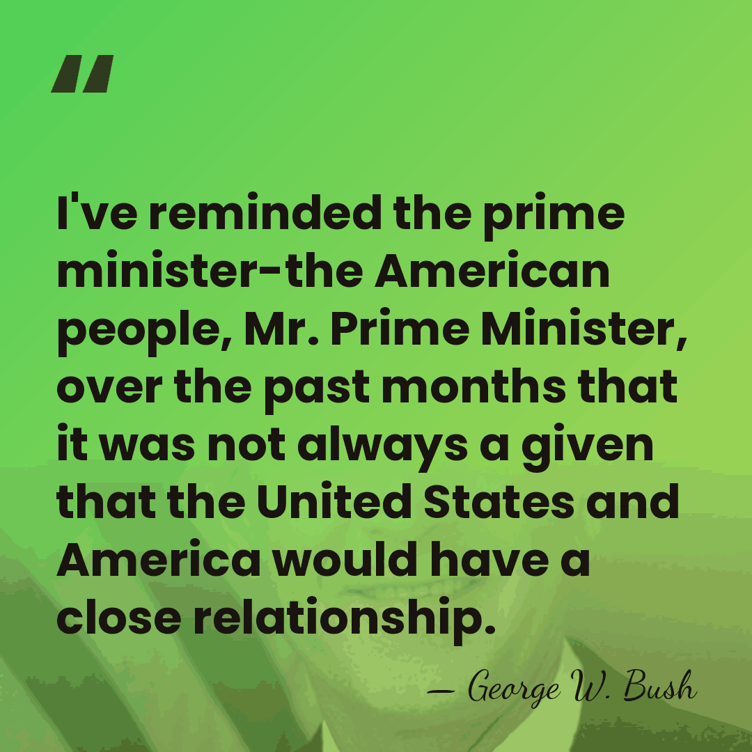 I've reminded the prime minister-the American people, Mr. Prime Minister, over the&hellip; - George W. Bush