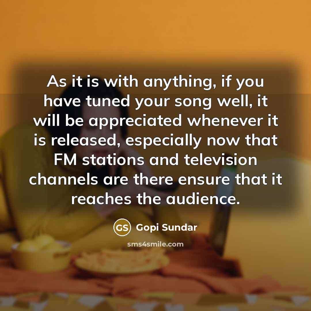 “As it is with anything, if you have tuned your…” quote by Gopi Sundar