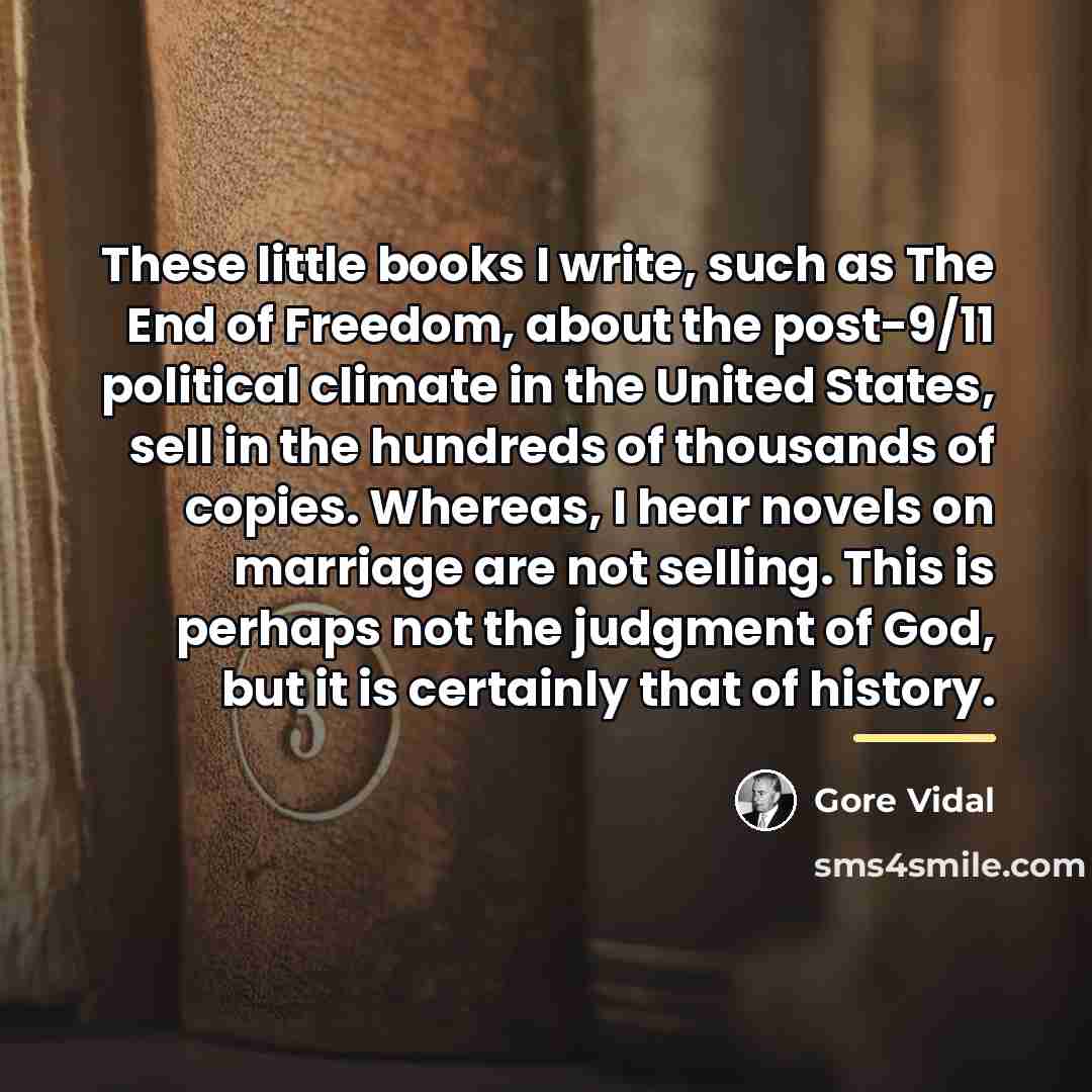 “These little books I write, such as The End of…” quote by Gore Vidal