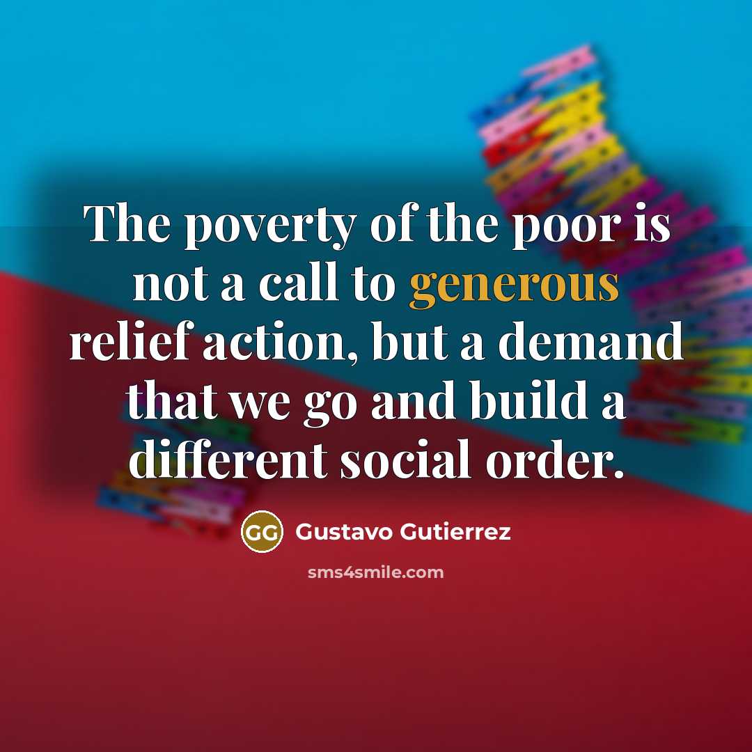 “The poverty of the poor is not a call to…” quote by Gustavo Gutiérrez