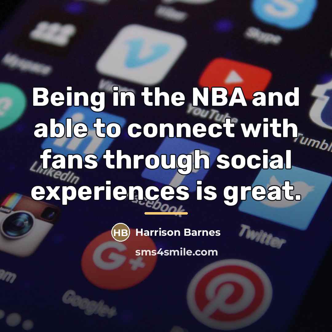 “Being in the NBA and able to connect with fans…” quote by Harrison Barnes