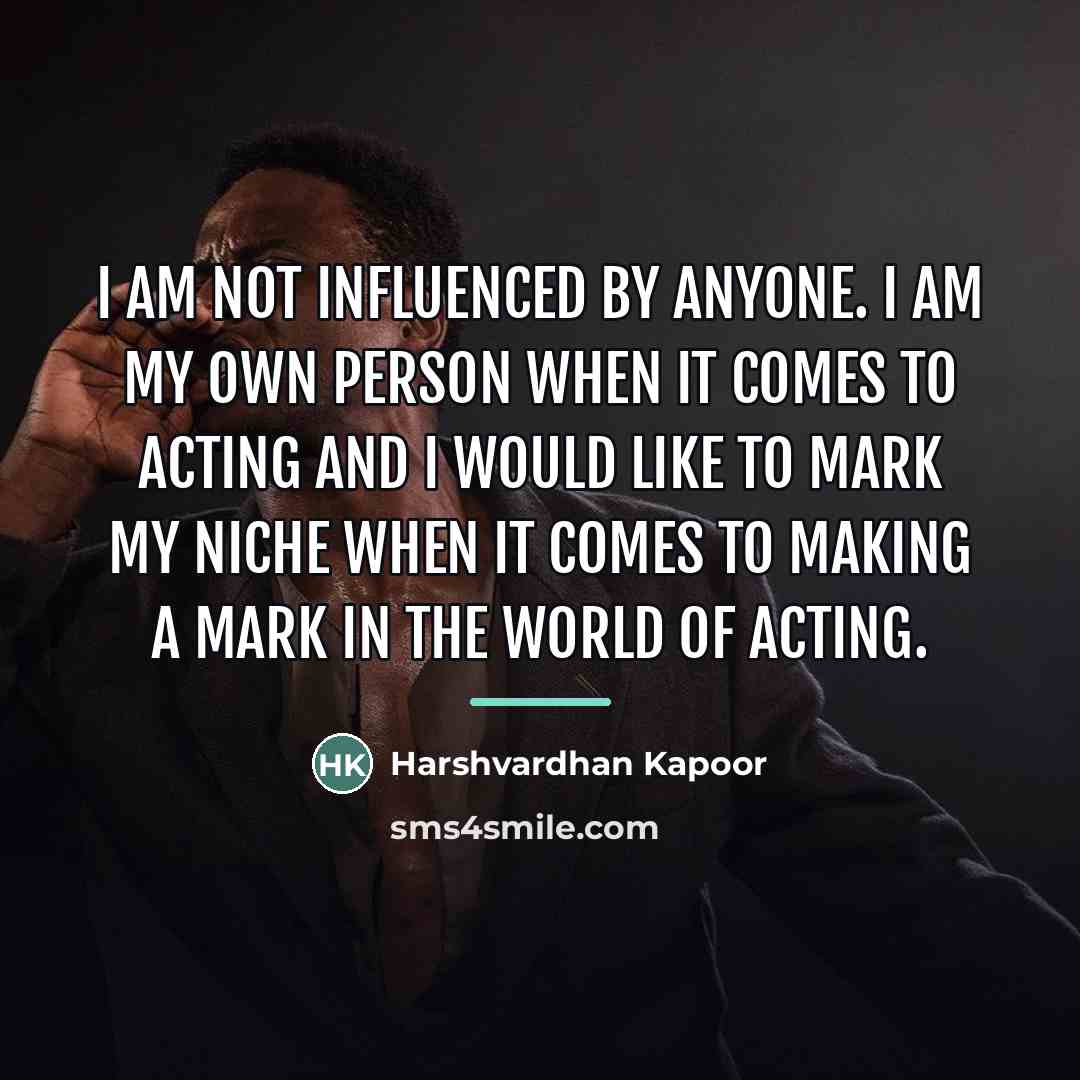 “I am not influenced by anyone. I am my own…” quote by Harshvardhan Kapoor