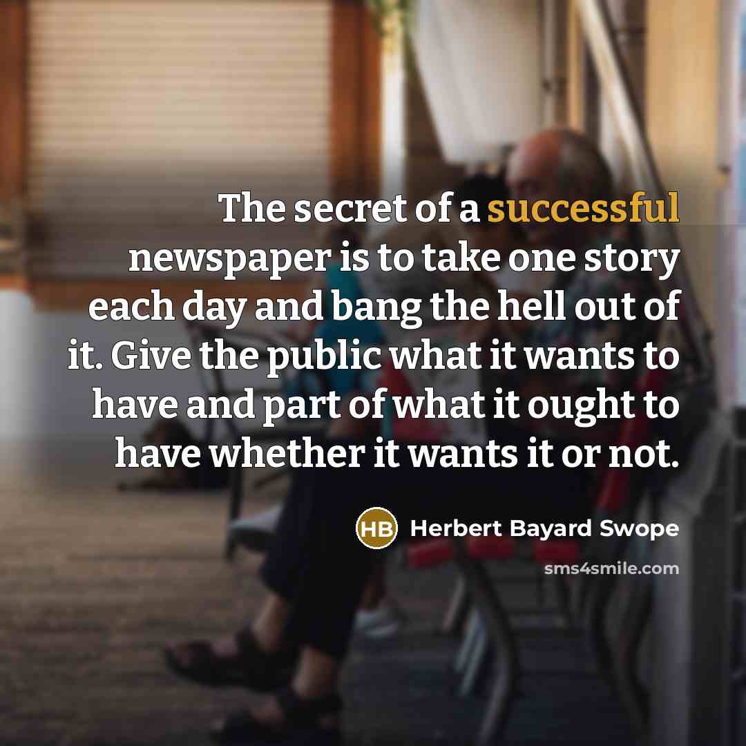 “The secret of a successful newspaper is to take one…” quote by Herbert Bayard Swope