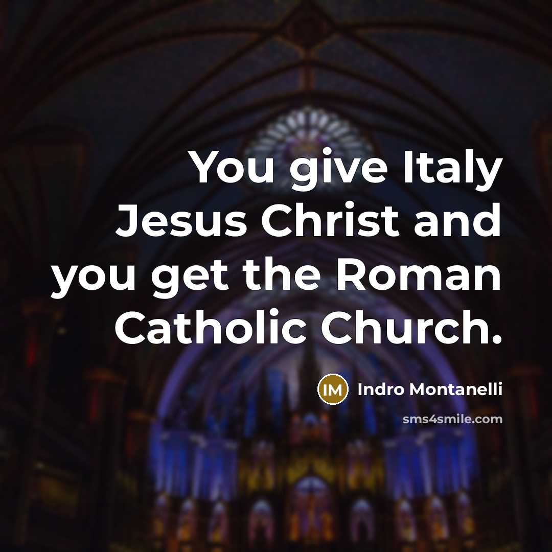 “You give Italy Jesus Christ and you get the Roman…” quote by Indro Montanelli