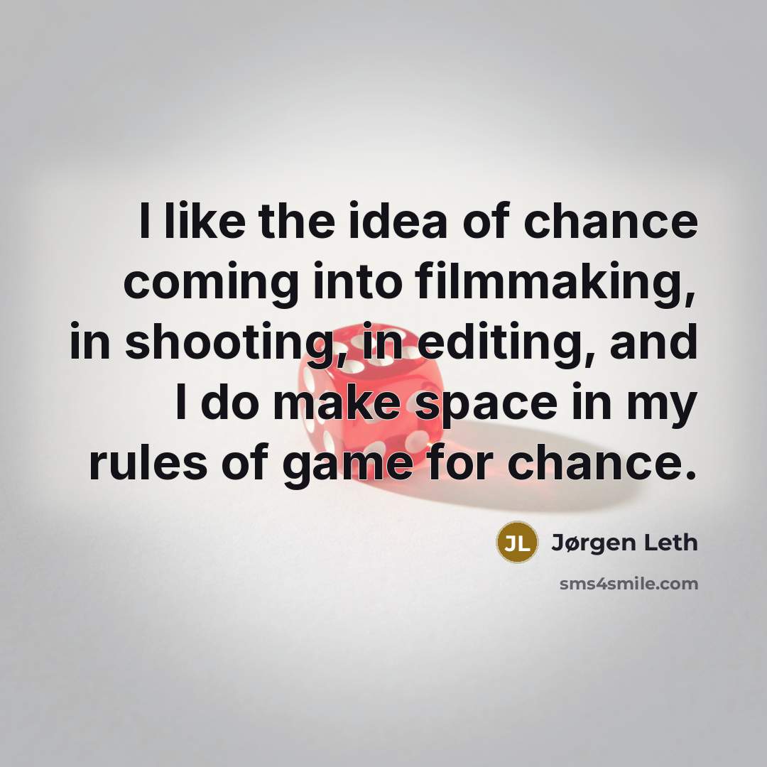 “I like the idea of chance coming into filmmaking, in…” quote by Jørgen Leth
