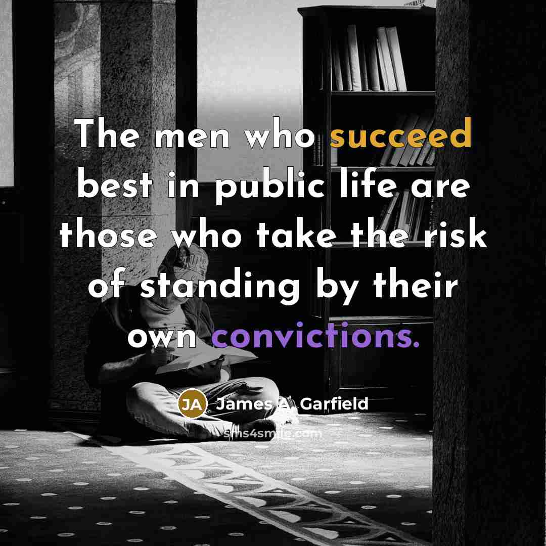 “The men who succeed best in public life are those…” quote by James A. Garfield
