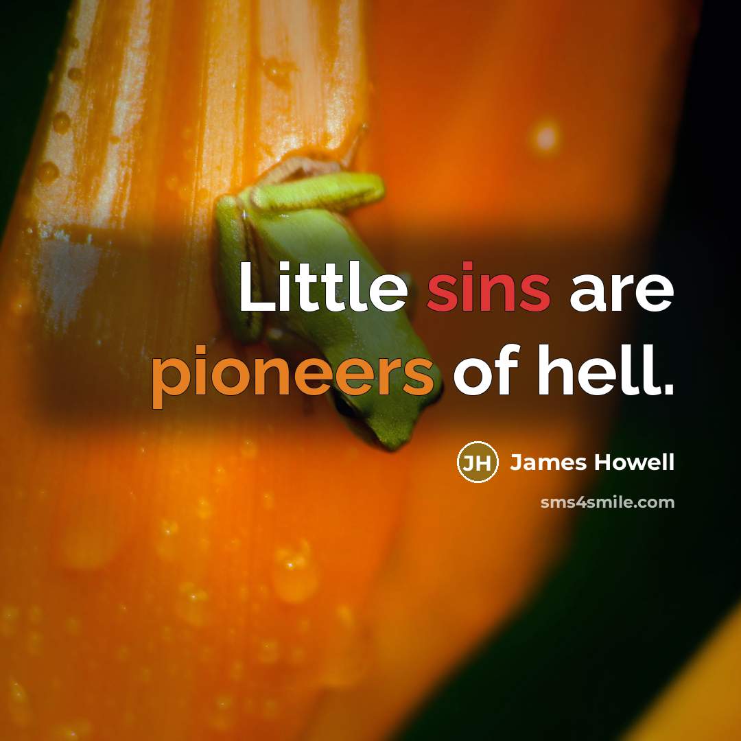 “Little sins are pioneers of hell.…” quote by James Howell