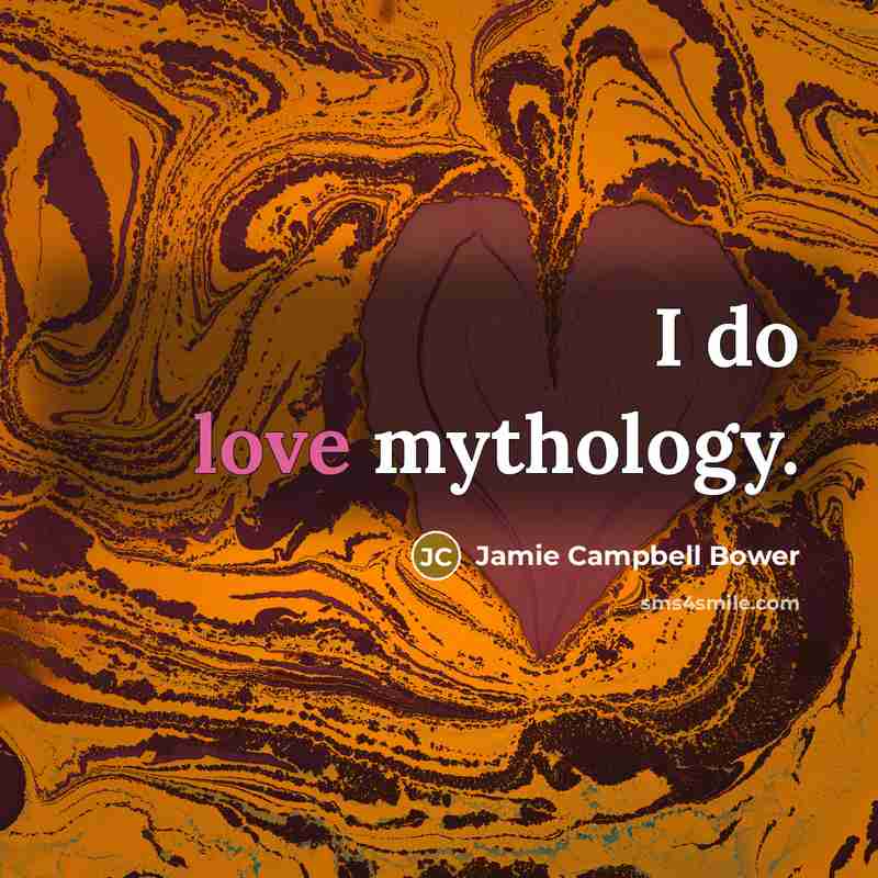 “I do love mythology.…” quote by Jamie Campbell Bower