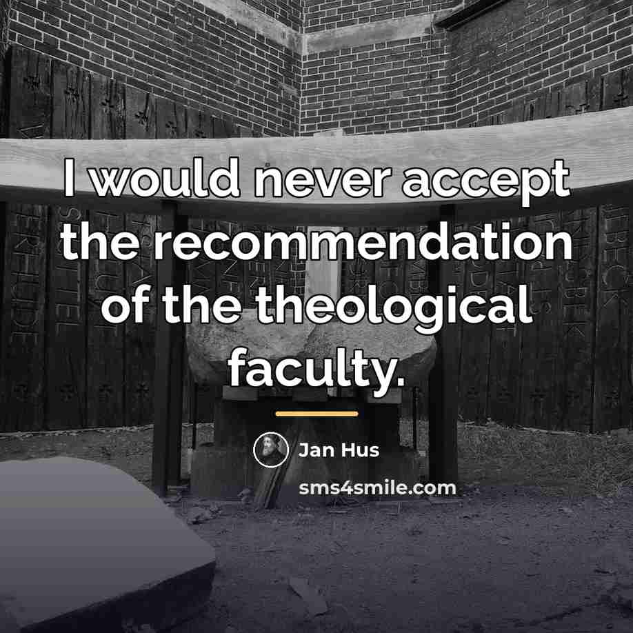 “I would never accept the recommendation of the theological faculty.…” quote by Jan Hus