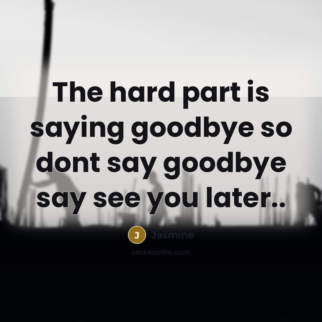 “The hard part is saying goodbye so dont say goodbye…” quote by Jasmine
