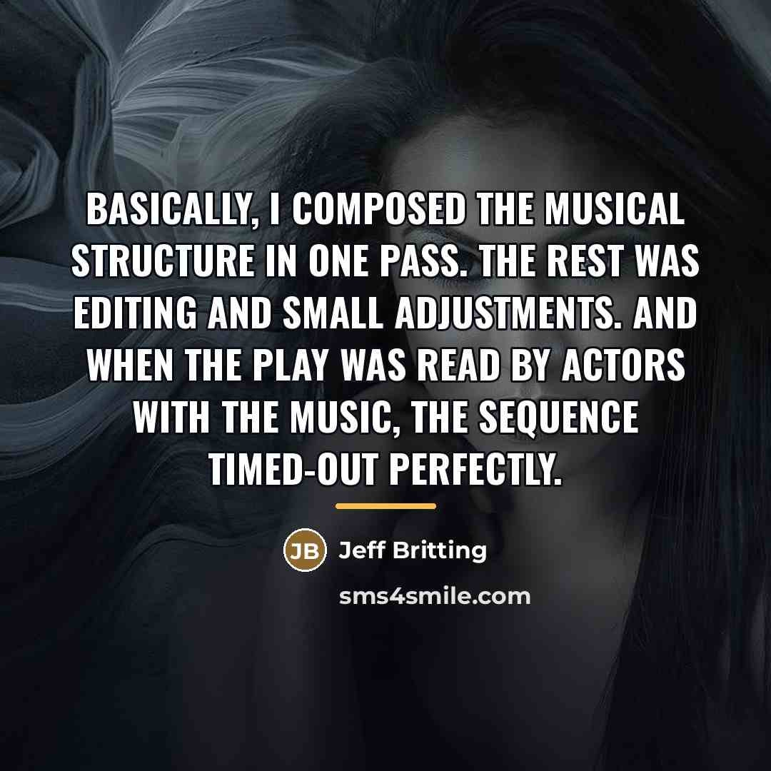 “Basically, I composed the musical structure in one pass. The…” quote by Jeff Britting