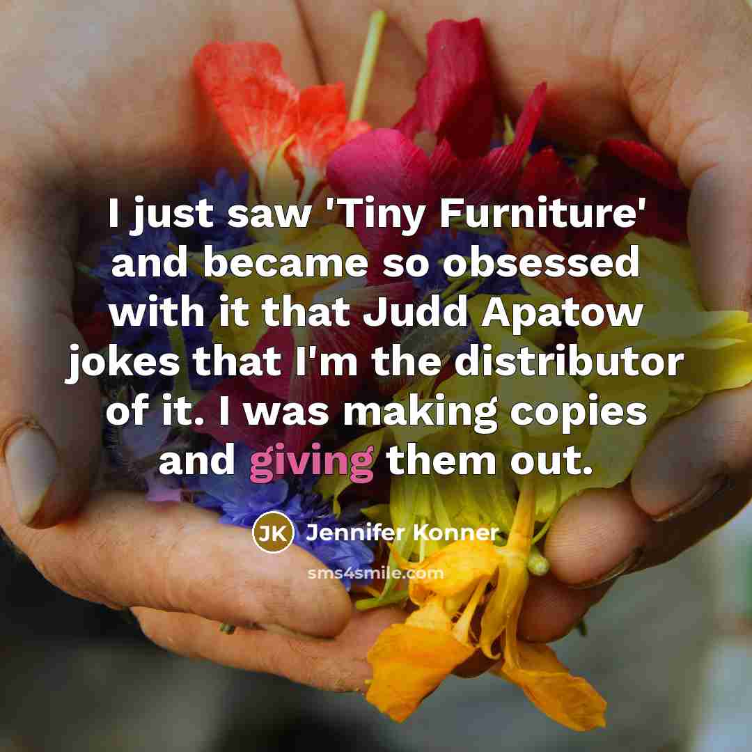 “I just saw 'Tiny Furniture' and became so obsessed with…” quote by Jennifer Konner