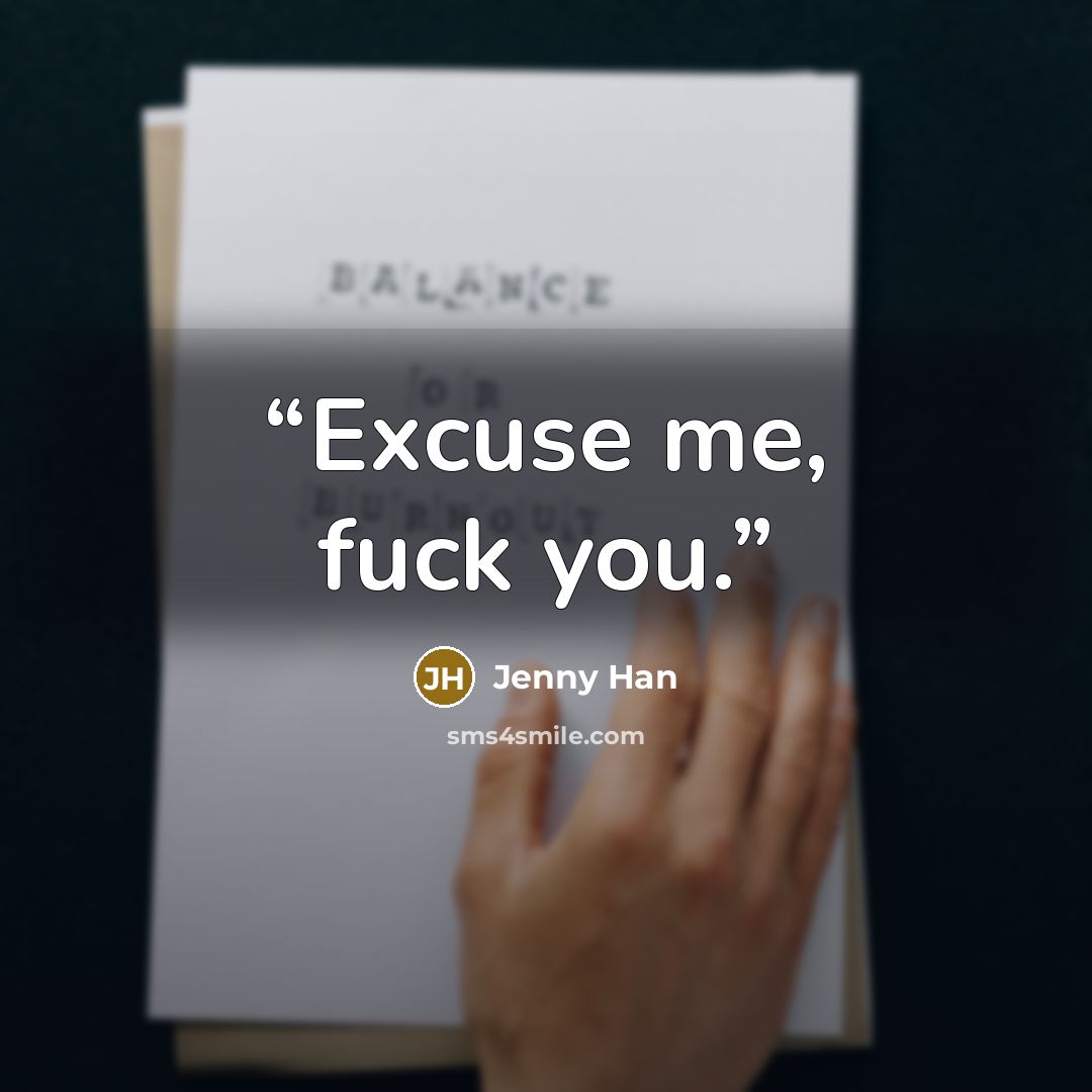 “Excuse me, fuck you.” quote by Jenny Han