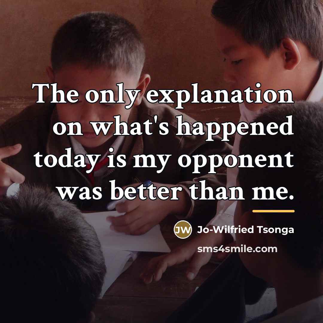 “The only explanation on what's happened today is my opponent…” quote by Jo-Wilfried Tsonga
