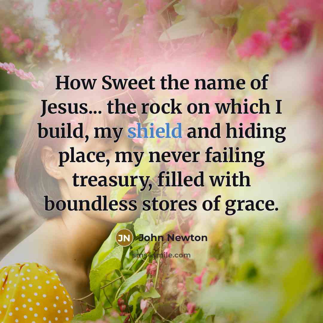 “How Sweet the name of Jesus... the rock on which…” quote by John Newton