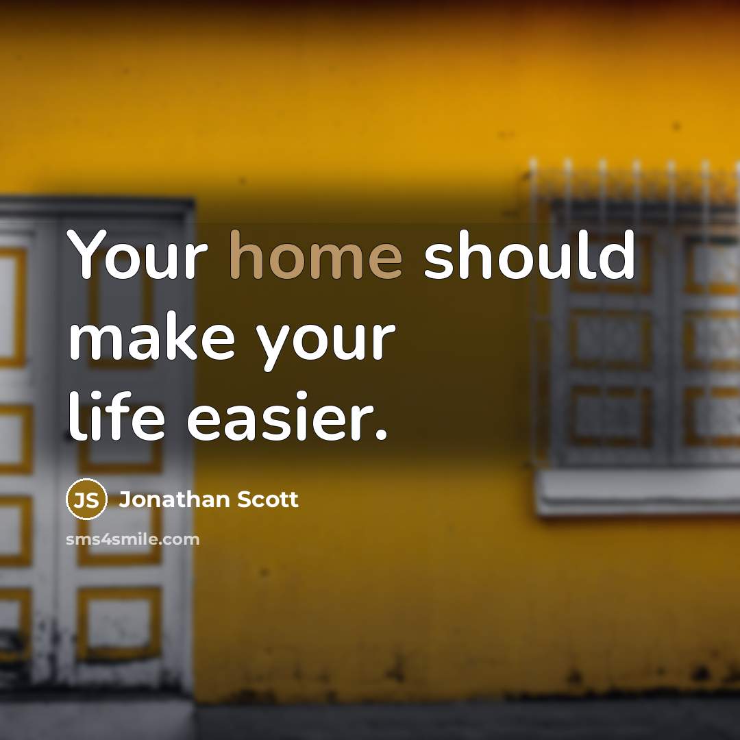“Your home should make your life easier.…” quote by Jonathan Scott