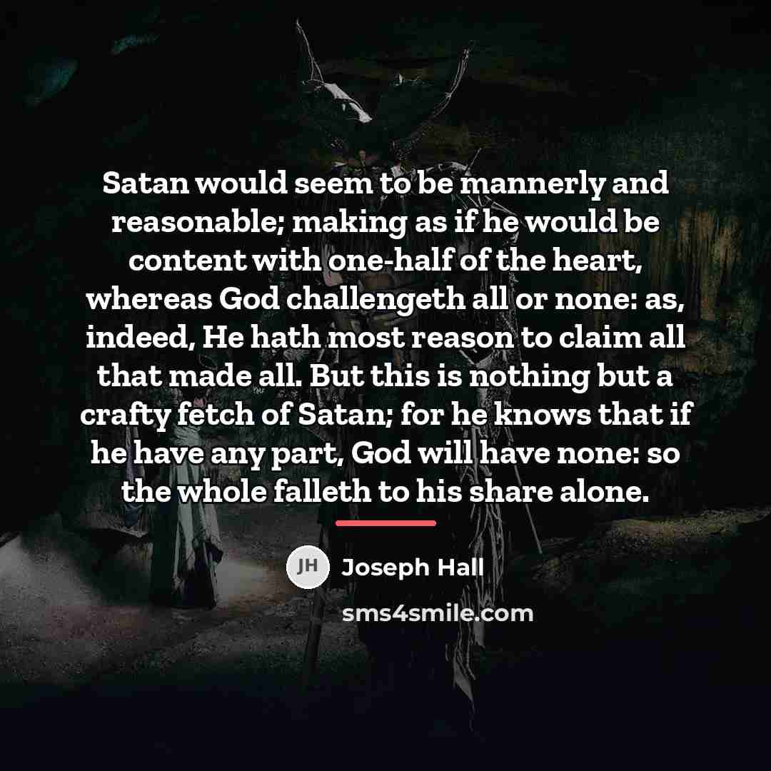 “Satan would seem to be mannerly and reasonable; making as…” quote by Joseph Hall