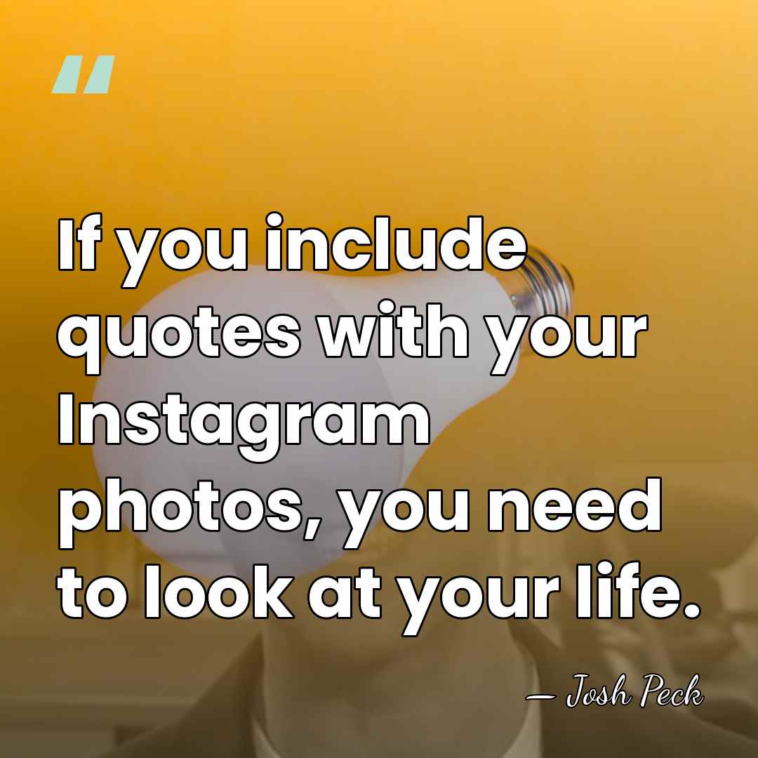 If you include quotes with your Instagram photos, you need to look&hellip; - Josh Peck