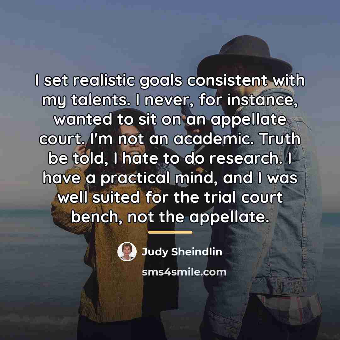 “I set realistic goals consistent with my talents. I never,…” quote by Judy Sheindlin
