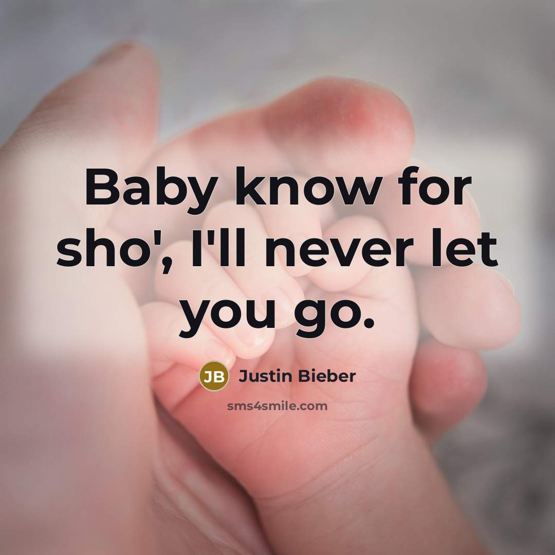 “Baby know for sho', I'll never let you go.…” quote by Justin Bieber