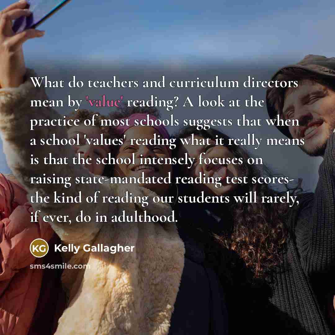 “What do teachers and curriculum directors mean by 'value' reading?…” quote by Kelly Gallagher