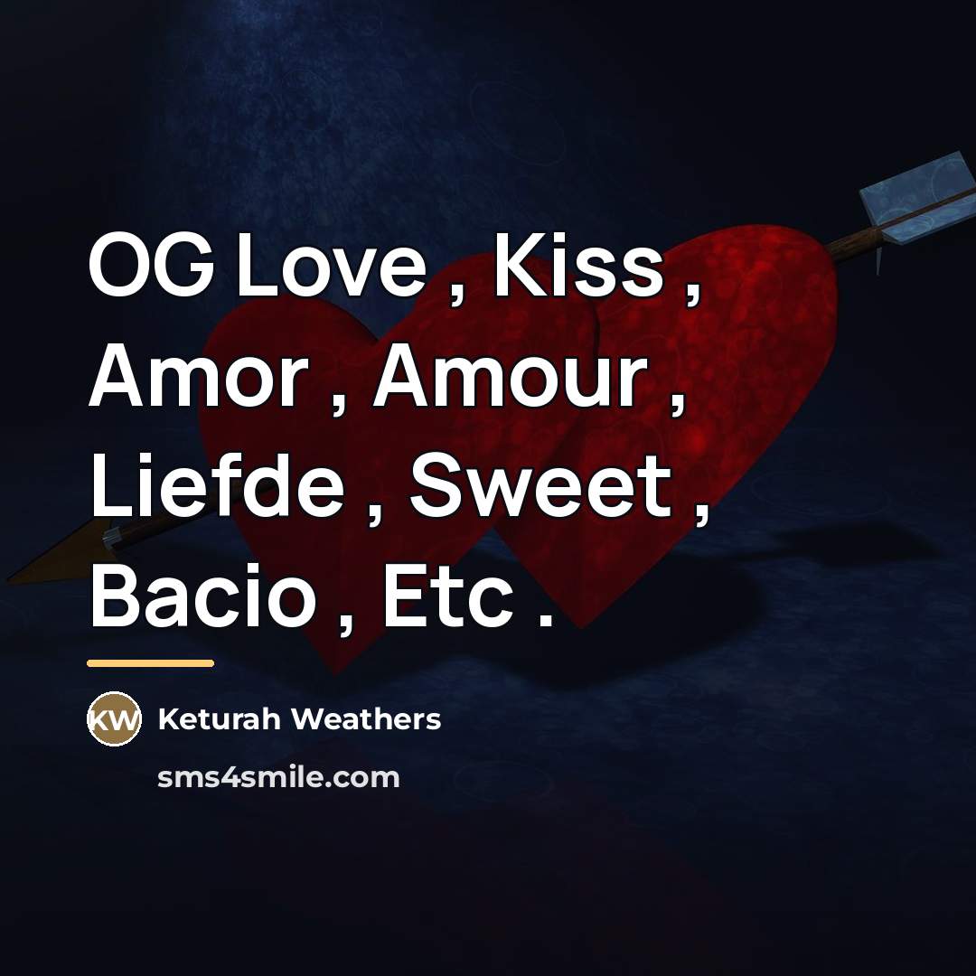 “OG Love , Kiss , Amor , Amour , Liefde…” quote by Keturah Weathers