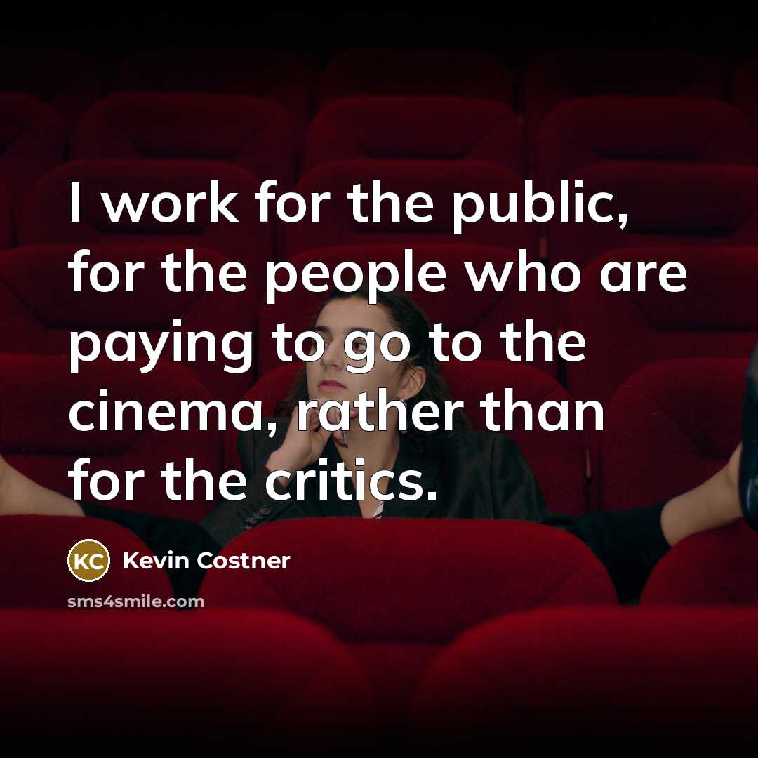 “I work for the public, for the people who are…” quote by Kevin Costner