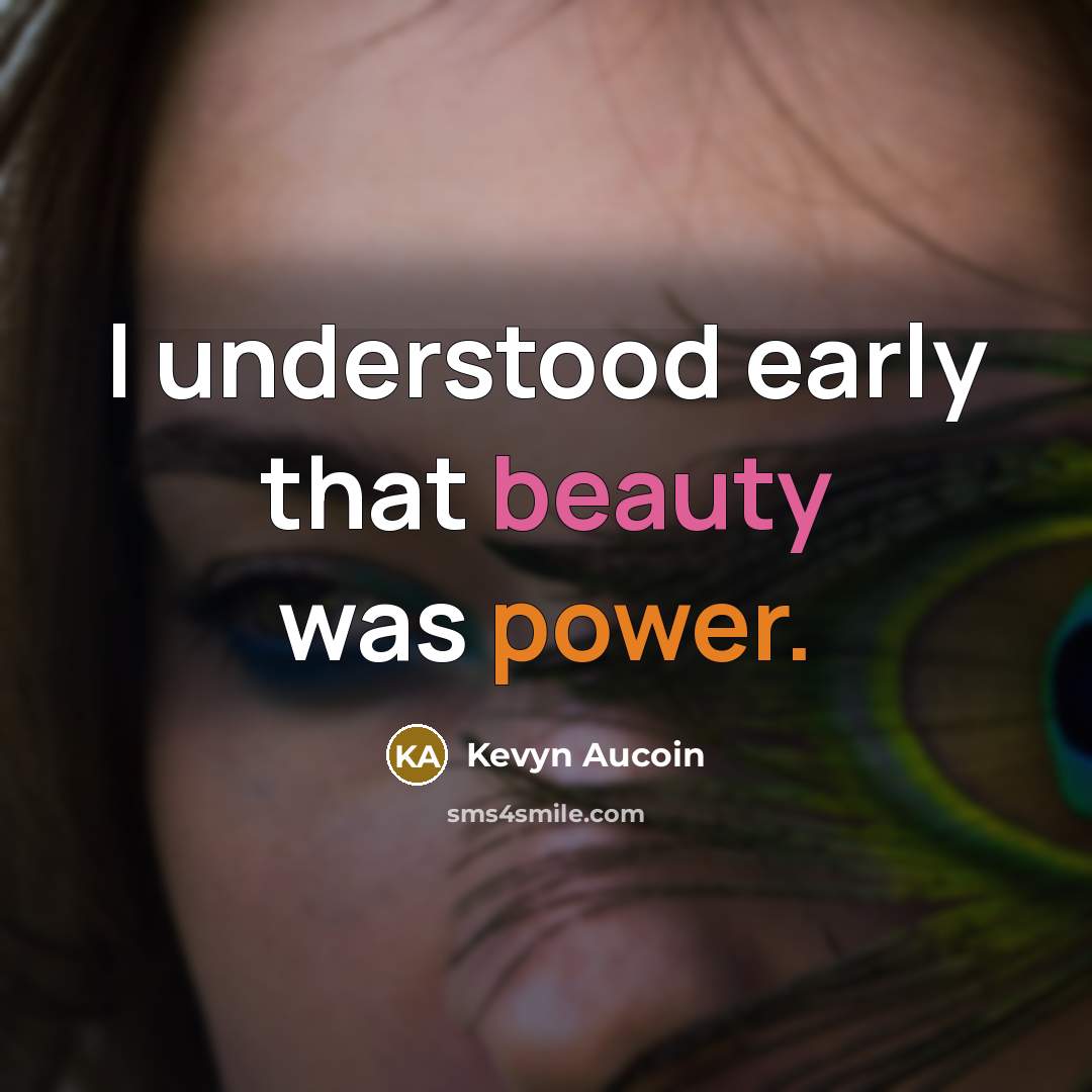 “I understood early that beauty was power.…” quote by Kevyn Aucoin