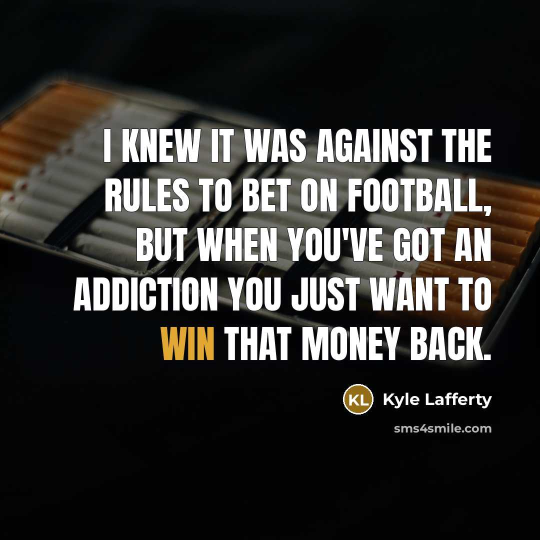 “I knew it was against the rules to bet on…” quote by Kyle Lafferty