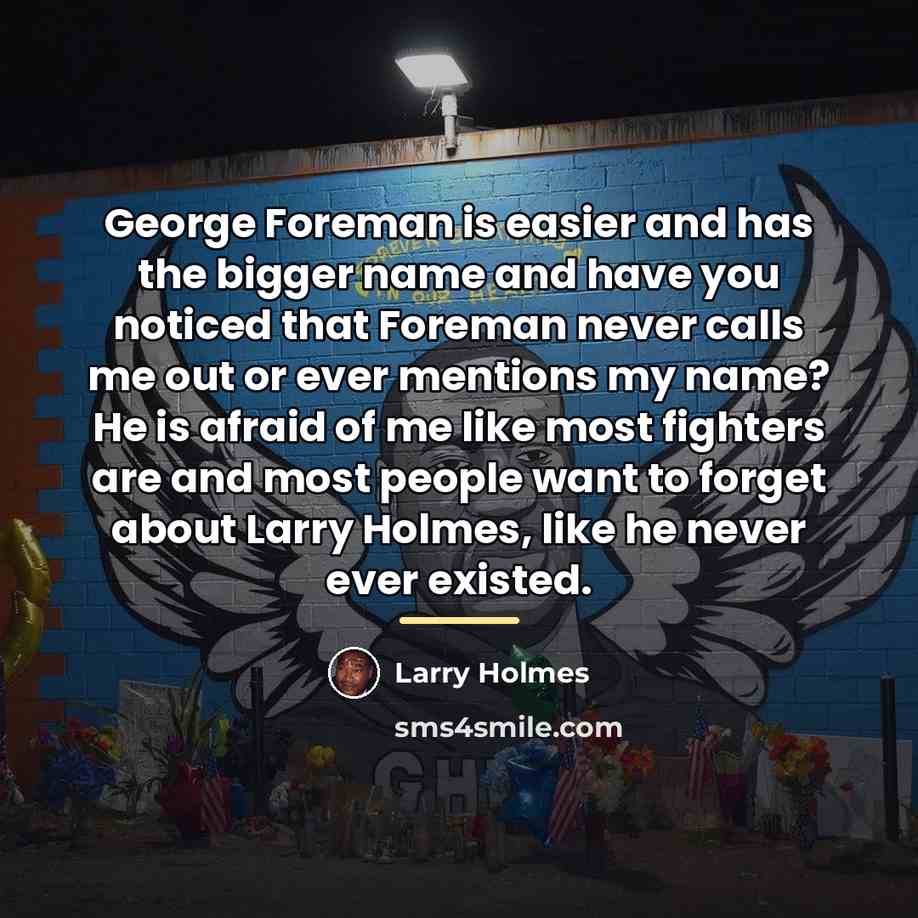 “George Foreman is easier and has the bigger name and…” quote by Larry Holmes