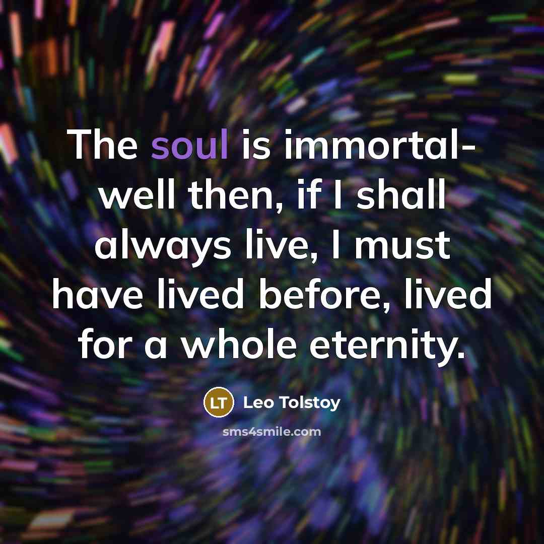 “The soul is immortal- well then, if I shall always…” quote by Leo Tolstoy