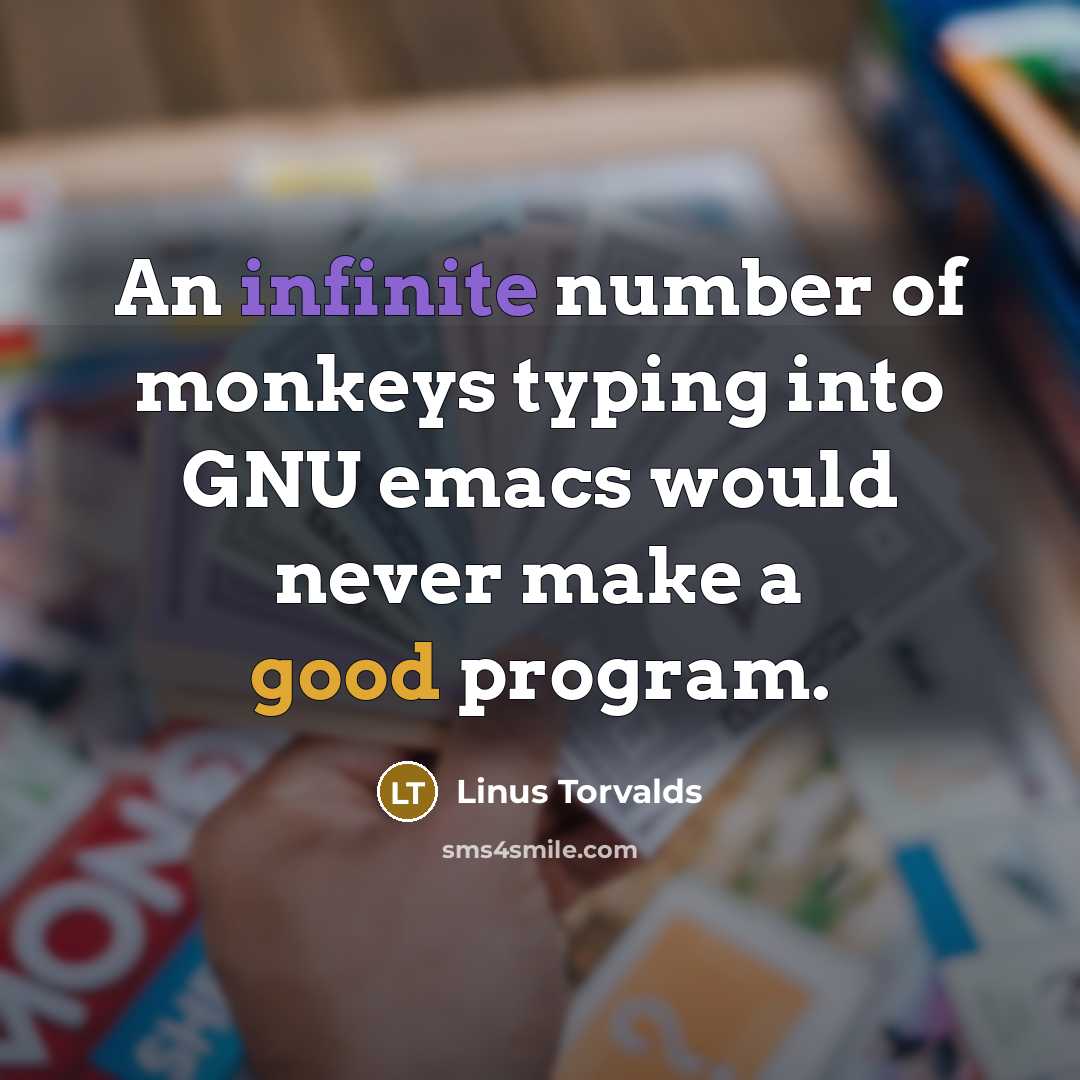 “An infinite number of monkeys typing into GNU emacs would…” quote by Linus Torvalds