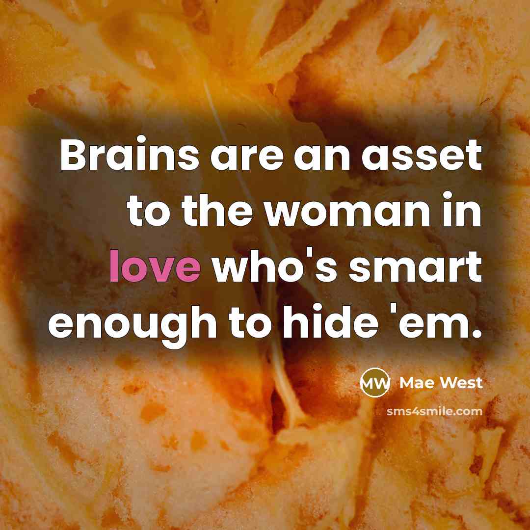 “Brains are an asset to the woman in love who's…” quote by Mae West