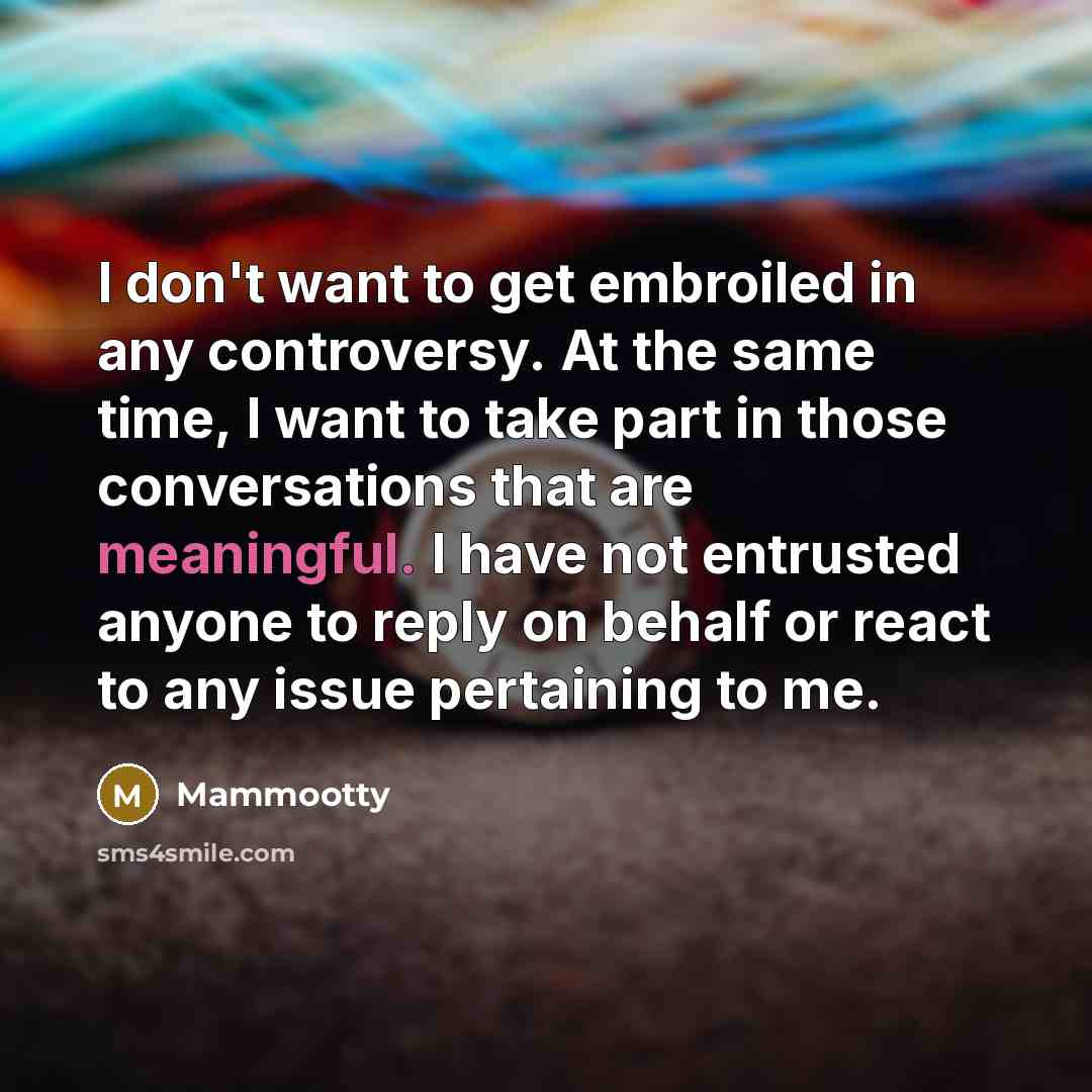 “I don't want to get embroiled in any controversy. At…” quote by Mammootty