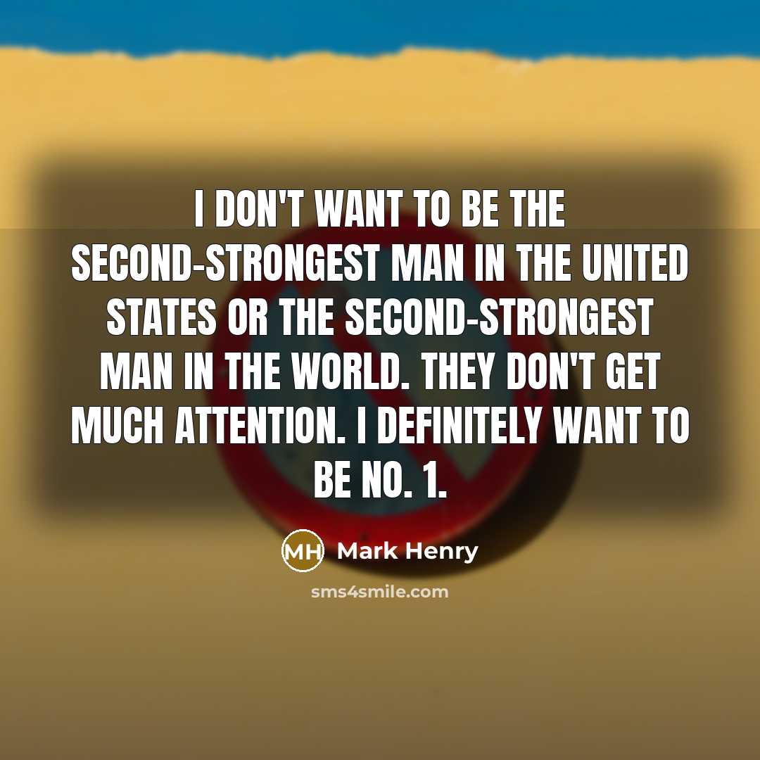 “I don't want to be the second-strongest man in the…” quote by Mark Henry