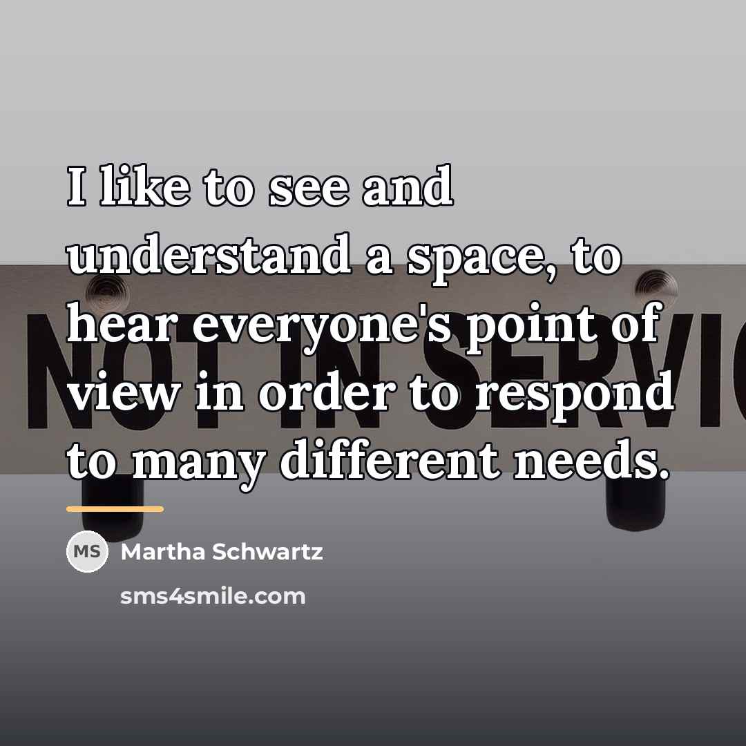 “I like to see and understand a space, to hear…” quote by Martha Schwartz