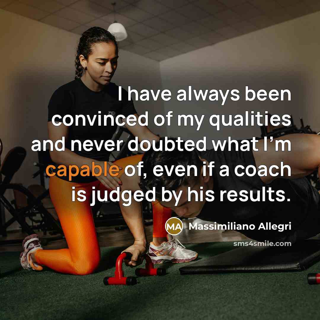 “I have always been convinced of my qualities and never…” quote by Massimiliano Allegri