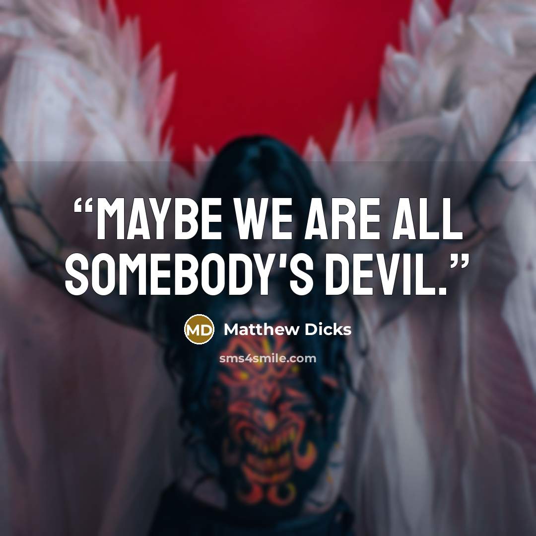 “Maybe we are all somebody's devil.” quote by Matthew Dicks