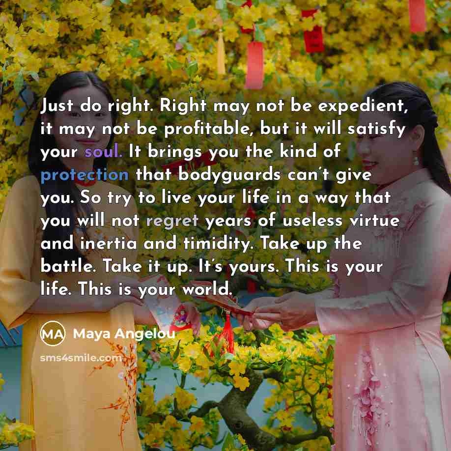 “Just do right. Right may not be expedient, it may…” quote by Maya Angelou