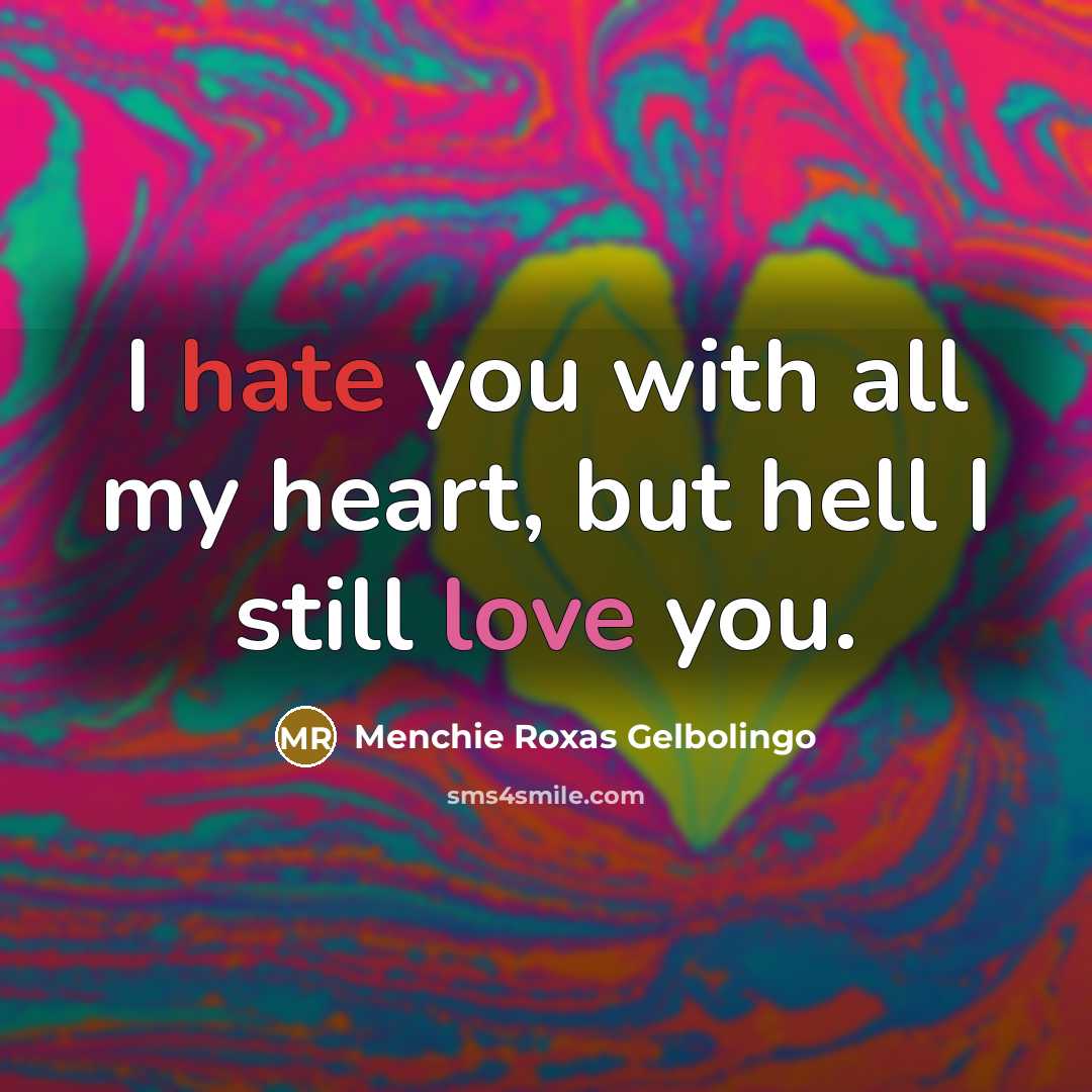 “I hate you with all my heart, but hell I…” quote by Menchie Roxas Gelbolingo