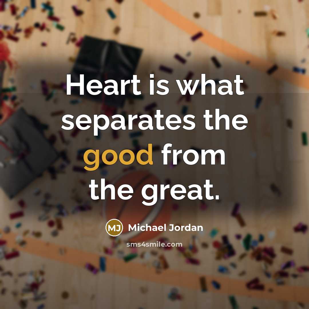 “Heart is what separates the good from the great.…” quote by Michael Jordan