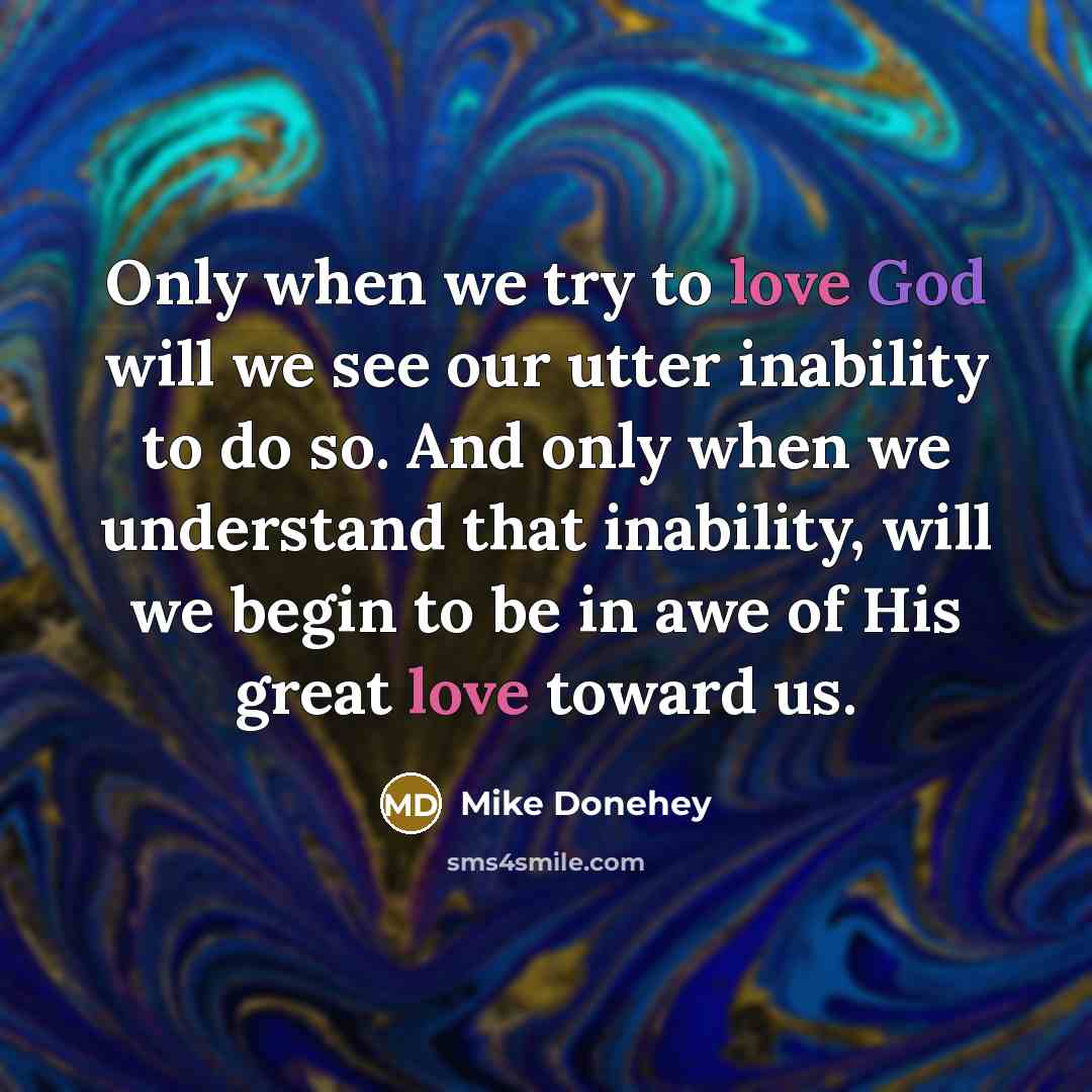 “Only when we try to love God will we see…” quote by Mike Donehey