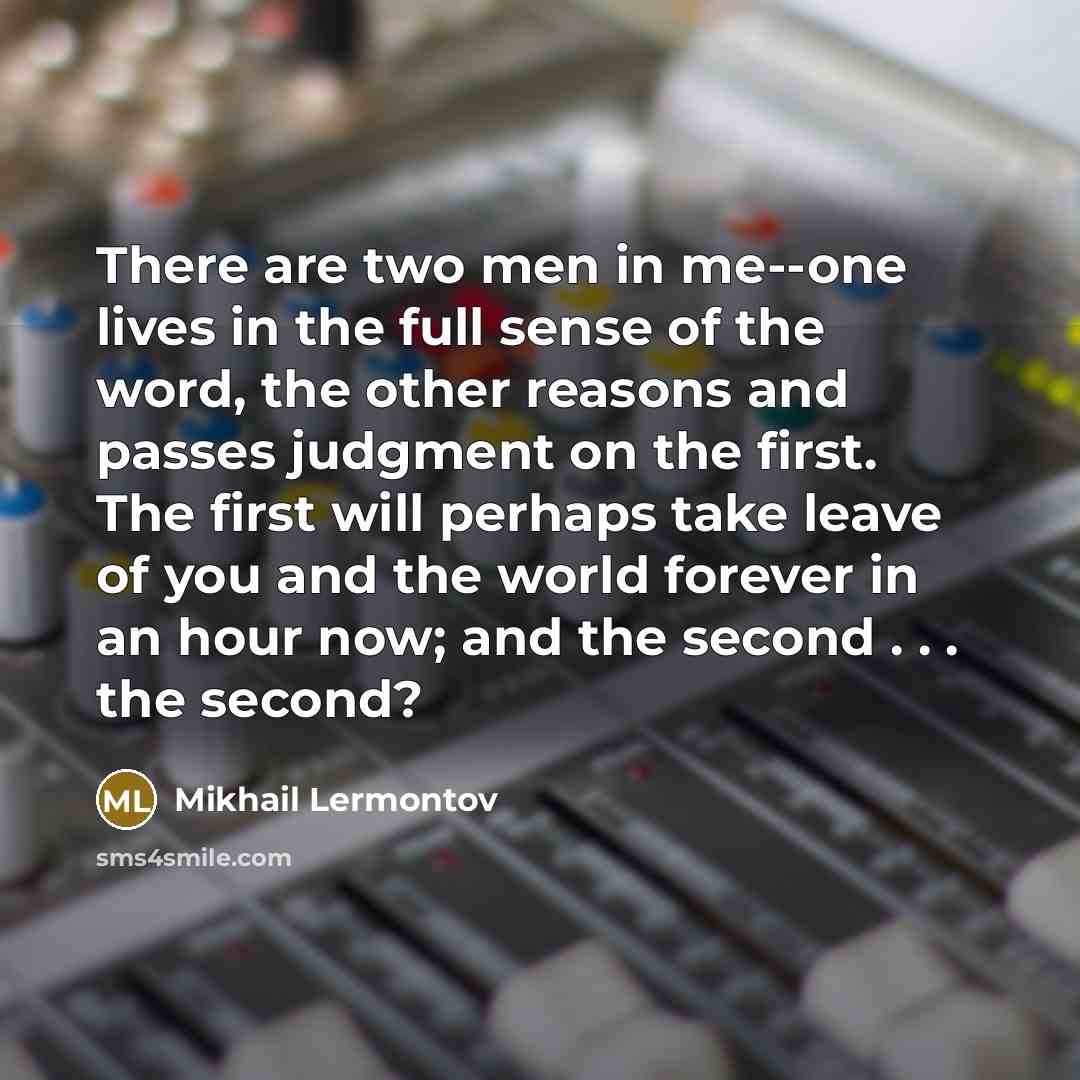 “There are two men in me--one lives in the full…” quote by Mikhail Lermontov