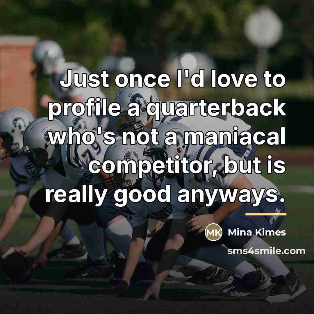 “Just once I'd love to profile a quarterback who's not…” quote by Mina Kimes