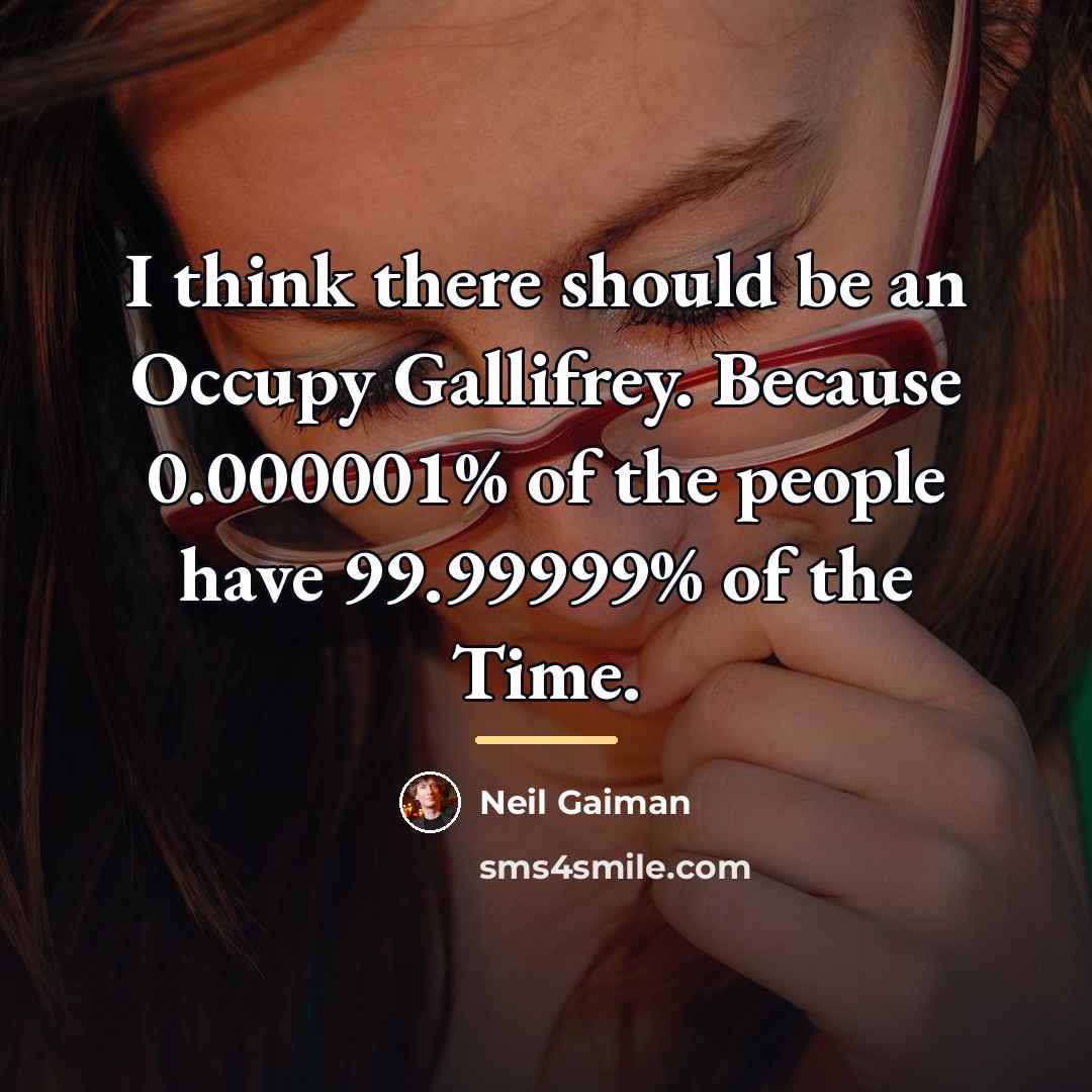 “I think there should be an Occupy Gallifrey. Because 0.000001%…” quote by Neil Gaiman